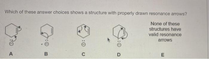 Which Of These Answer Choices Shows A Structure With Properly Drawn Resonance Arrows None Of These Structures Have Vali 1
