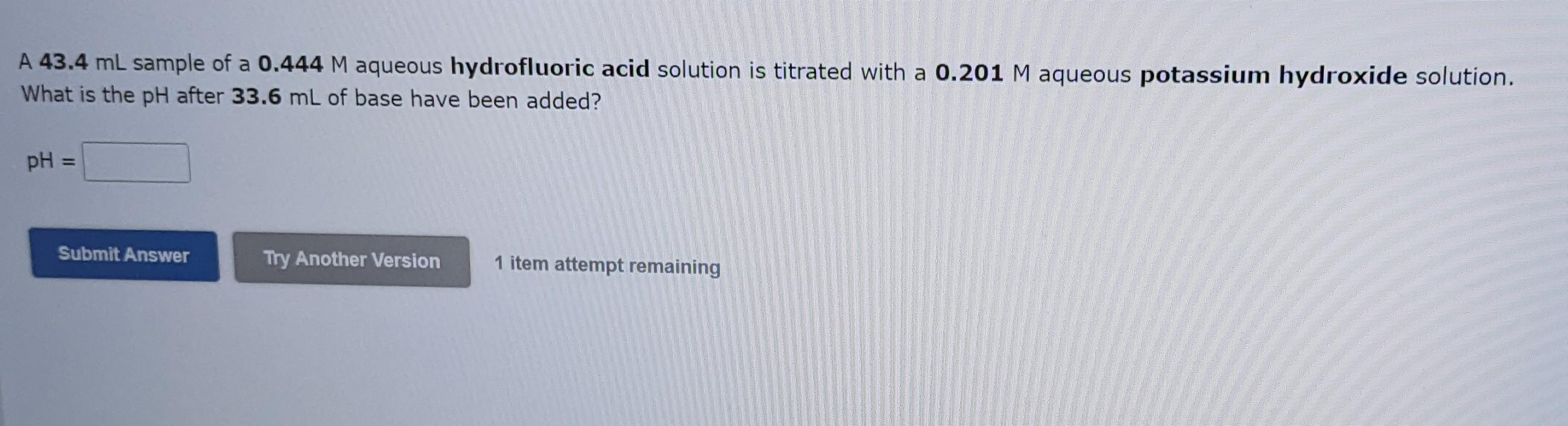 A 43 4 Ml Sample Of A 0 444 M Aqueous Hydrofluoric Acid Solution Is Titrated With A 0 201 M Aqueous Potassium Hydroxide 1