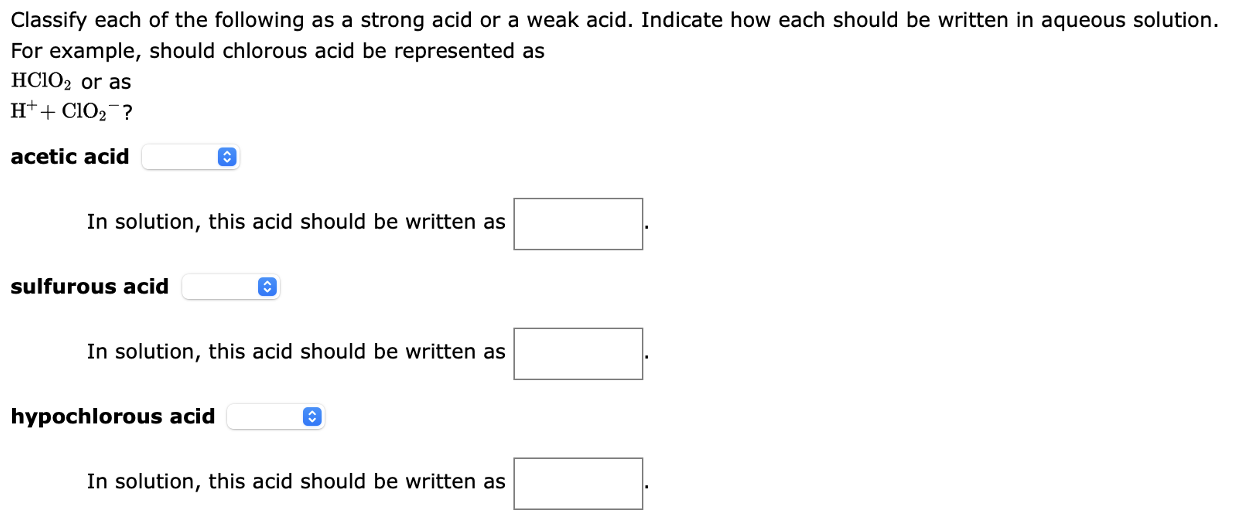 Classify Each Of The Following As A Strong Acid Or A Weak Acid Indicate How Each Should Be Written In Aqueous Solution 1
