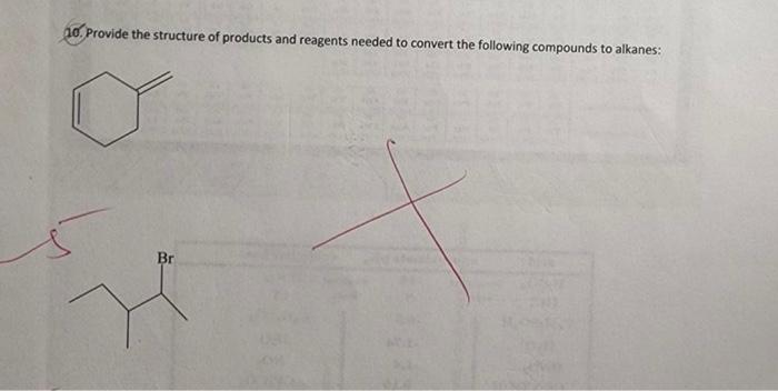10 Provide The Structure Of Products And Reagents Needed To Convert The Following Compounds To Alkanes Br 1