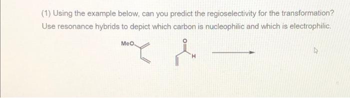 1 Using The Example Below Can You Predict The Regioselectivity For The Transformation Use Resonance Hybrids To Depic 1