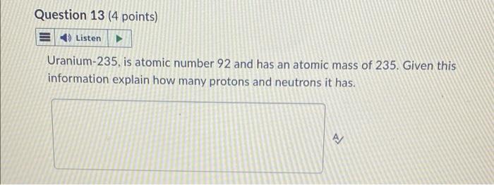 Question 13 4 Points Listen Uranium 235 Is Atomic Number 92 And Has An Atomic Mass Of 235 Given This Information Exp 1