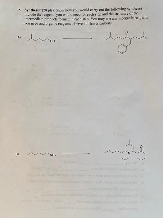 5 Synthesis 28 Pts Show How You Would Carry Out The Following Syntheses Include The Reagents You Would Need For Ea 1