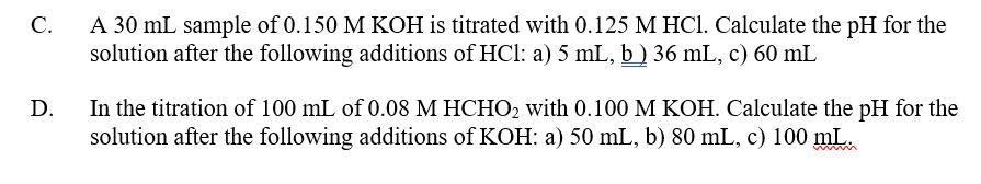 C A 30 Ml Sample Of 0 150 M Koh Is Titrated With 0 125 M Hcl Calculate The Ph For The Solution After The Following Add 1