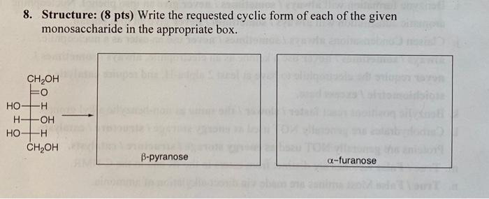 8 Structure 8 Pts Write The Requested Cyclic Form Of Each Of The Given Monosaccharide In The Appropriate Box Ch Oh 1
