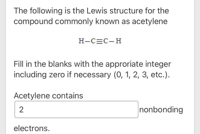The Following Is The Lewis Structure For The Compound Commonly Known As Acetylene H C C H Fill In The Blanks With The Ap 1