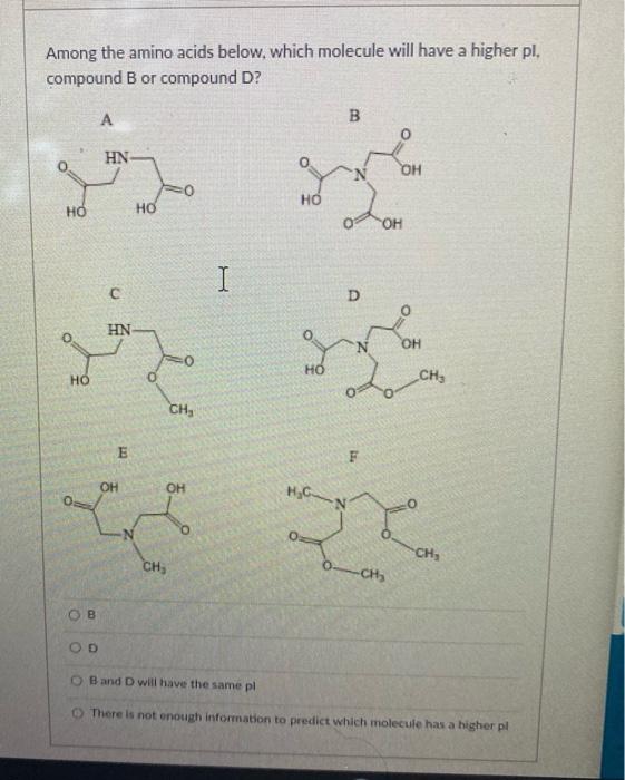 Among The Amino Acids Below Which Molecule Will Have A Higher Pl Compound B Or Compound D A B 0 Oh 12 Ho Hn B Od C H 1