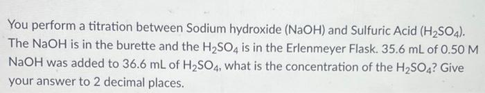 You Perform A Titration Between Sodium Hydroxide Naoh And Sulfuric Acid H So4 The Naoh Is In The Burette And The H 4