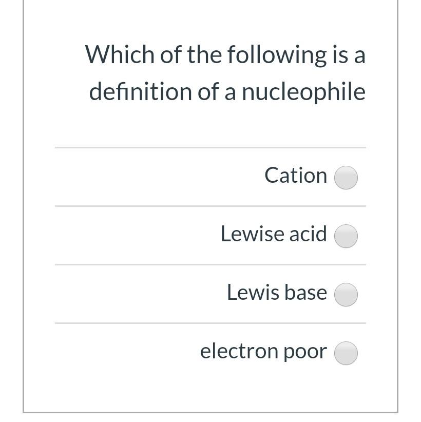 Which Of The Following Is A Definition Of A Nucleophile Cation Lewise Acid Lewis Base Electron Poor 1