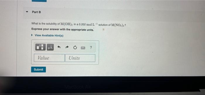 Part B What Is The Solubility Of M Oh In A 0 202 Mol L Solution Of M No3 Express Your Answer With The Appropriate U 1