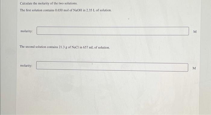 Calculate The Molarity Of The Two Solutions The First Solution Contains 0 650 Mol Of Naoh In 2 35 L Of Solution Molari 1