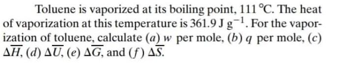 Toluene Is Vaporized At Its Boiling Point 111 C The Heat Of Vaporization At This Temperature Is 361 9 Jg For The V 1