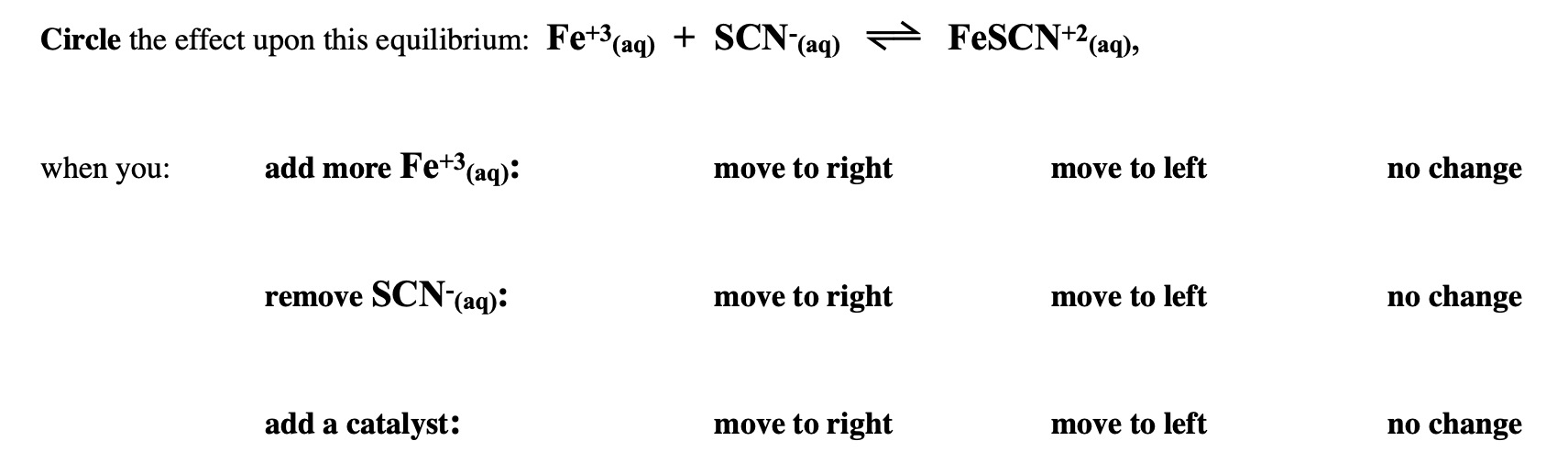 Circle The Effect Upon This Equilibrium Fe 3 Aq Scn Aq When You Add More Fe 3 Aq Move To Right Remove Scn Aq 1