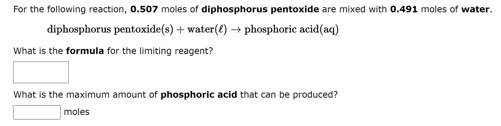 For The Following Reaction 0 507 Moles Of Diphosphorus Pentoxide Are Mixed With 0 491 Moles Of Water Diphosphorus Pent 1