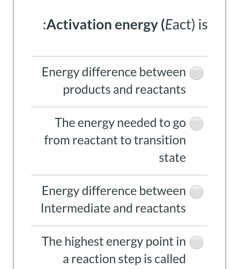 Activation Energy Eact Is Energy Difference Between Products And Reactants The Energy Needed To Go From Reactant To T 1