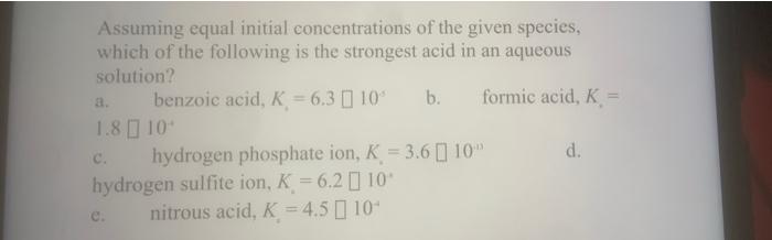 Assuming Equal Initial Concentrations Of The Given Species Which Of The Following Is The Strongest Acid In An Aqueous S 1