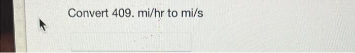 Convert 409 Mi Hr To Mi S 1st Attempt Dul See Periodic Table If You Have 0 002551 Mol Of Hci How Many Grams Of This M 1