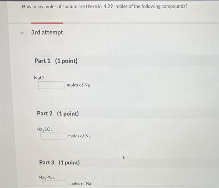 How Many Moles Of Sodium Are There In 4 29 Moles Of The Following Compounds 3rd Attempt Part 1 1 Point Nacl Part 2 1 1