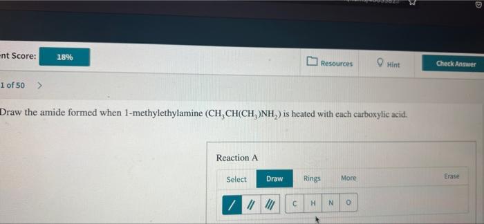 Nt Score 18 Resources Hint 1 Of 50 Draw The Amide Formed When 1 Methylethylamine Ch Ch Ch3 Nh Is Heated With Ea 1