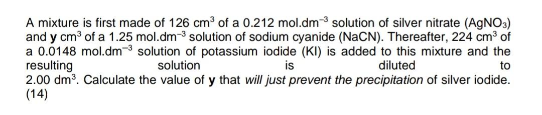 A Mixture Is First Made Of 126 Cm Of A 0 212 Mol Dm 3 Solution Of Silver Nitrate Agno3 And Y Cm Of A 1 25 Mol Dm S 1