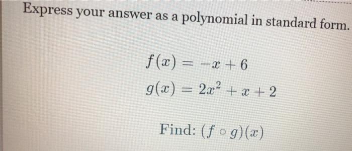 Express Your Answer As A Polynomial In Standard Form F X X 6 G X 2x X 2 Find Fog X 1