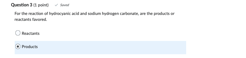 Question 3 1 Point Saved For The Reaction Of Hydrocyanic Acid And Sodium Hydrogen Carbonate Are The Products Or Rea 1
