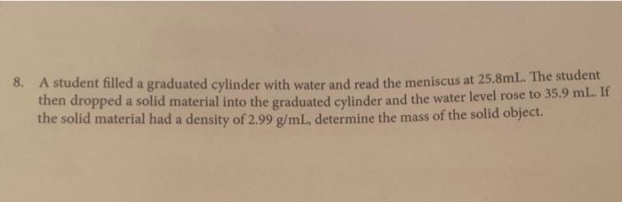 8 A Student Filled A Graduated Cylinder With Water And Read The Meniscus At 25 8ml The Student Then Dropped A Solid Ma 1