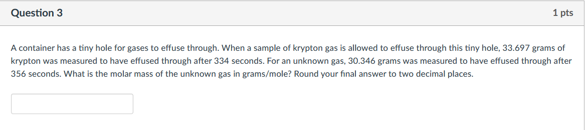 1 Pts Question 3 A Container Has A Tiny Hole For Gases To Effuse Through When A Sample Of Krypton Gas Is Allowed To Eff 1