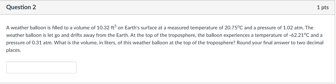 Question 2 1 Pts A Weather Balloon Is Filled To A Volume Of 10 32 Ft On Earth S Surface At A Measured Temperature Of 20 1