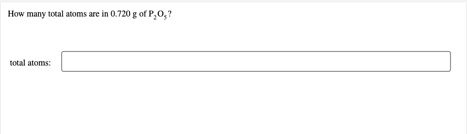 How Many Total Atoms Are In 0 720 G Of P O5 Total Atoms 1