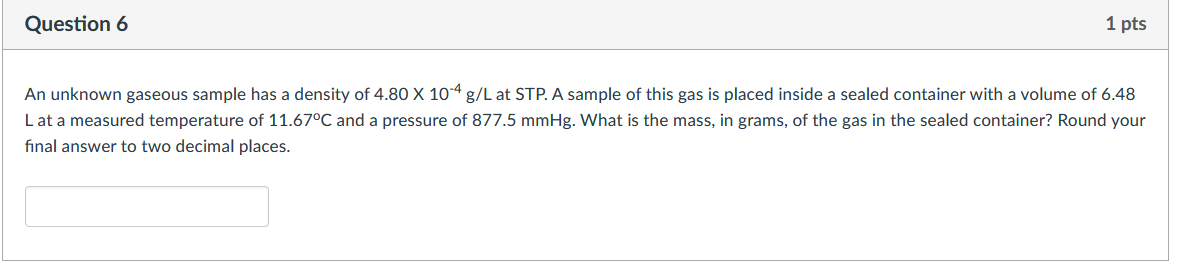 Question 6 1 Pts An Unknown Gaseous Sample Has A Density Of 4 80 X 104 G L At Stp A Sample Of This Gas Is Placed Inside 1