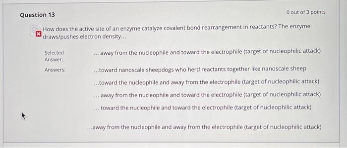 Question 13 O Out Of 3 Points How Does The Active Site Of An Enzyme Catalyze Covalent Bond Rearrangement In Reactants T 1