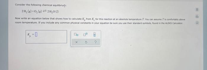Consider The Following Chemical Equilibriump 2h G O G 2h O Now Write An Equation Below That Shows How To 1