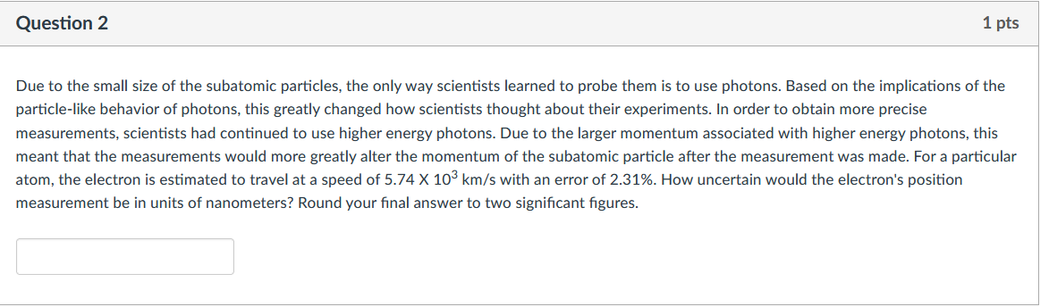 Question 2 1 Pts Due To The Small Size Of The Subatomic Particles The Only Way Scientists Learned To Probe Them Is To U 1