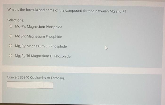 What Is The Formula And Name Of The Compound Formed Between Mg And P Select One O Mg2p3 Magnesium Phosphide Mg3p Mag 1