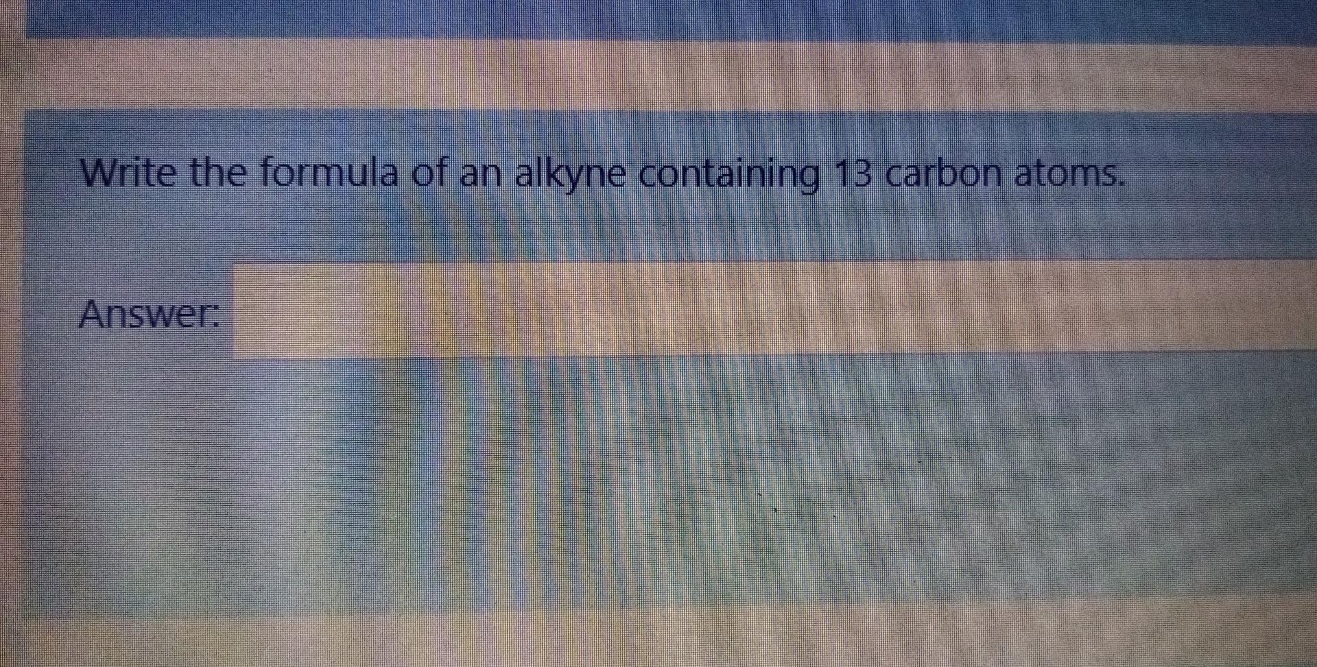 Write The Formula Of An Alkyne Containing 13 Carbon Atoms Answer 1