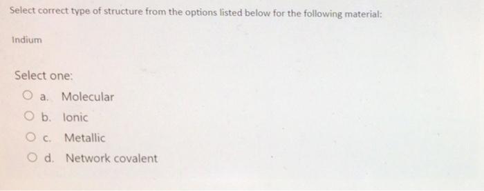 Select Correct Type Of Structure From The Options Listed Below For The Following Material Indium Select One Oa Molecu 1