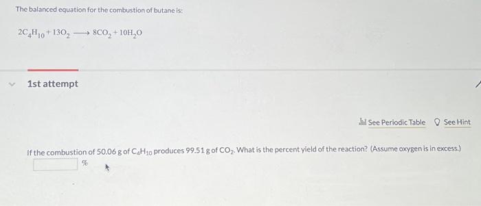 The Balanced Equation For The Combustion Of Butane Is 2c4h10 130 8co 10h O 1st Attempt Ji See Periodic Table See Hin 1
