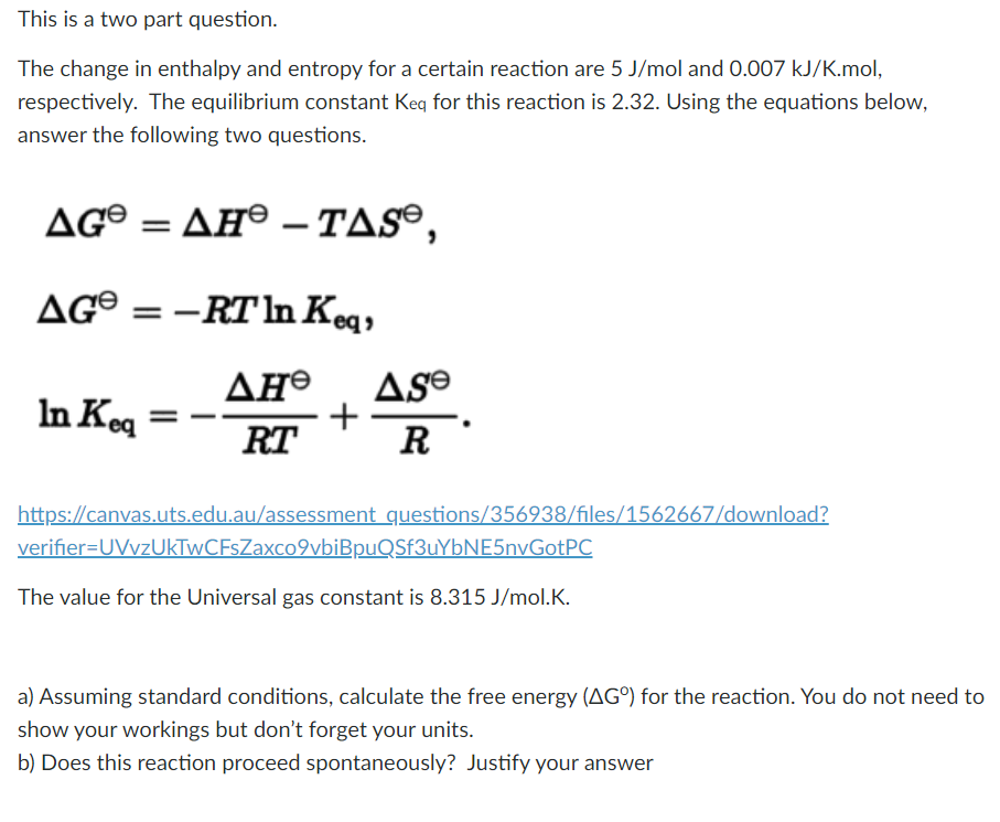 This Is A Two Part Question The Change In Enthalpy And Entropy For A Certain Reaction Are 5 J Mol And 0 007 Kj K Mol R 1