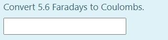 Convert 5 6 Faradays To Coulombs 1