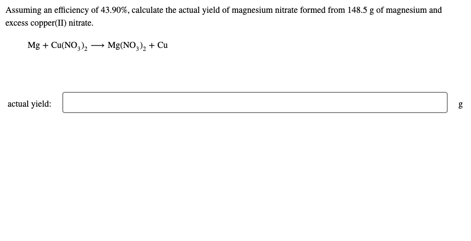 Assuming An Efficiency Of 43 90 Calculate The Actual Yield Of Magnesium Nitrate Formed From 148 5 G Of Magnesium And E 1