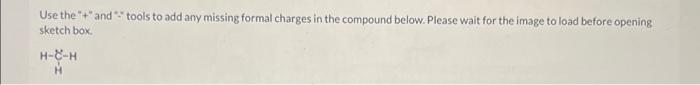 Use The And Tools To Add Any Missing Formal Charges In The Compound Below Please Wait For The Image To Load Before 1