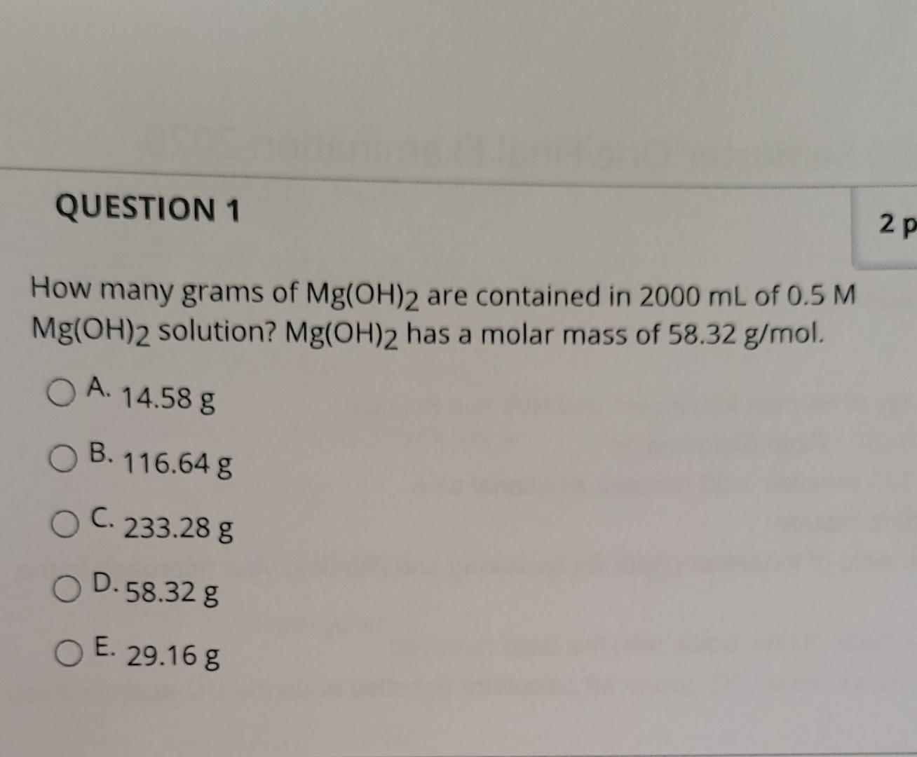 2 P Question 1 How Many Grams Of Mg Oh 2 Are Contained In 2000 Ml Of 0 5 M Mg Oh 2 Solution Mg Oh 2 Has A Molar Mass Of 1
