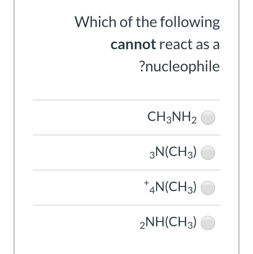 Which Of The Following Cannot React As A Nucleophile Ch3nh2 3n Ch3 N Ch3 2nh Ch3 1