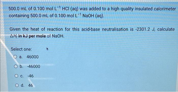 500 0 Ml Of 0 100 Mol L 1 Hci Aq Was Added To A High Quality Insulated Calorimeter Containing 500 0 Ml Of 0 100 Mol L 1
