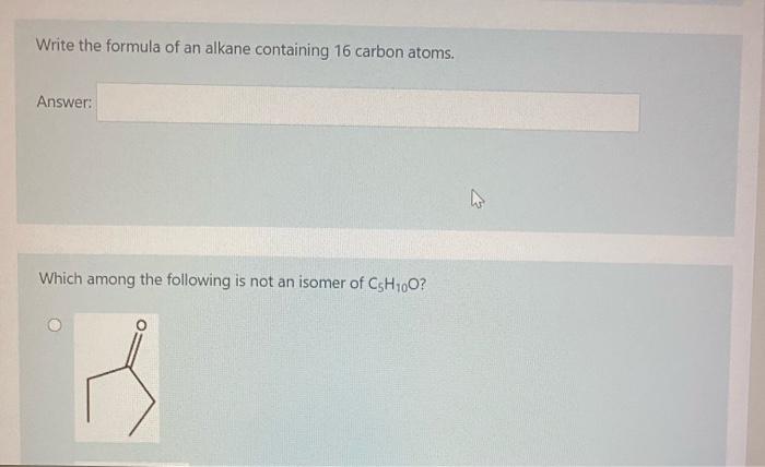 Write The Formula Of An Alkane Containing 16 Carbon Atoms Answer Which Among The Following Is Not An Isomer Of C5h100 1