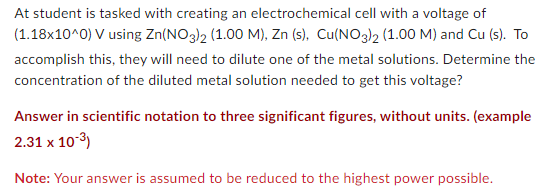 At Student Is Tasked With Creating An Electrochemical Cell With A Voltage Of 1 18x10 0 V Using Zn No3 2 1 00 M Zn 1