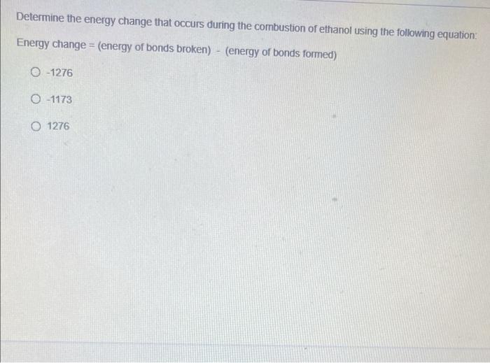 Determine The Energy Change That Occurs During The Combustion Of Ethanol Using The Following Equation Energy Change 1