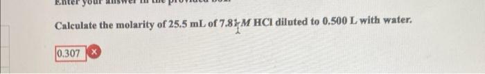 Calculate The Molarity Of 25 5 Ml Of 7 81 M Hcl Diluted To 0 500 L With Water 0 307 1