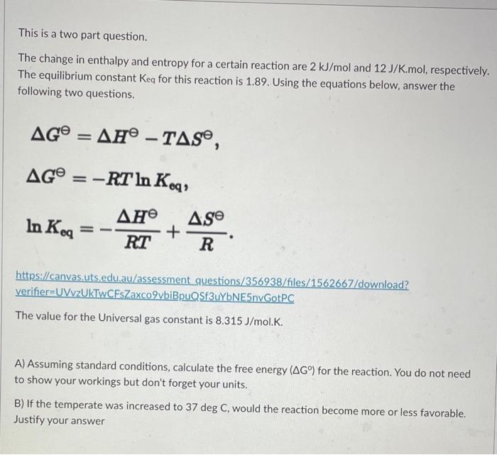 This Is A Two Part Question The Change In Enthalpy And Entropy For A Certain Reaction Are 2 Kj Mol And 12 J K Mol Resp 1